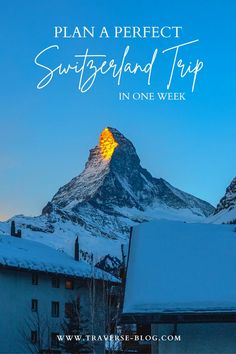 a snowy mountain with the words plan a perfect switzerland trip in one week on it