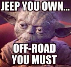 yoda star wars meme with the caption jeep you own off - road you must