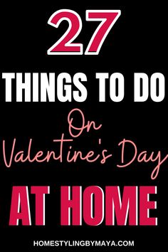 the words 27 things to do on valentine's day at home are in pink and black