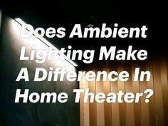 the words does ambient lighting make a difference in home theater?