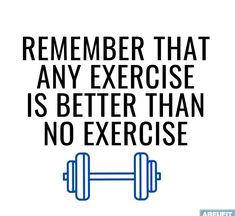 an exercise quote with dumbbells in blue and black on a white background that says, remember that any exercise is better than no exercise