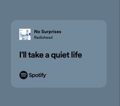 the text reads, no surprise radiohead i'll take a quiet life spotify