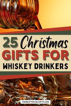 christmas gifts for whiskey drinkers with the text 25 christmas gifts for whiskey drinkers