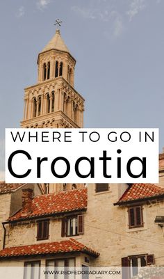 an old church tower with the words where to go in croatia on it's side