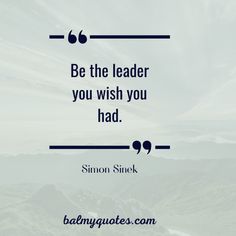 a quote that reads be the leader you wish you had, simon snickk