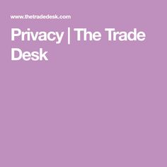 privacy the trade desk with text that reads privacy the trade desk