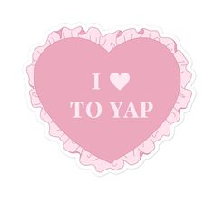 i love to yap sticker with pink heart and ruffles on it