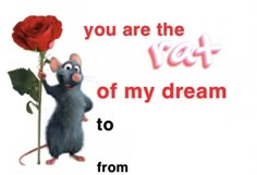 a rat holding a rose with the words you are the rat of my dream to from