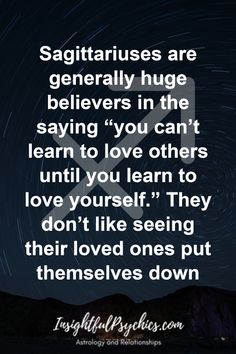 a quote that reads, sagittriruses are generous huge beliverers in the saying you can't learn to love others until you learn to love