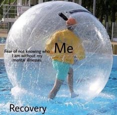 a man in a water ball with the caption recovery