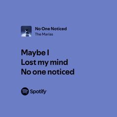 a blue background with the words maybe i lost my mind no one noticed spotify