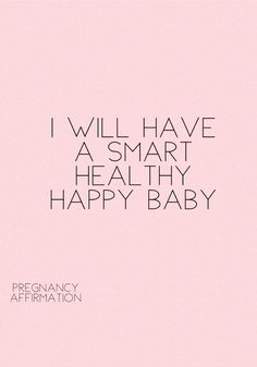 a pink background with the words i will have a smart healthy happy baby