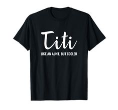 PRICES MAY VARY. Titi Like An Aunt But Cooler shirt featuring a unique typography design is perfect for the best titi and Spanish aunties. Makes for a great matching family photo Makes a great gift for aunts, soon to be aunt gift, baby announcement gift, birthday, Mother's Day, retirement gift or an everyday gift idea for any occasion from a sister, niece, nephew, husband, brother or relative Lightweight, Classic fit, Double-needle sleeve and bottom hem Unique Typography, Spanish Shirts, Great Aunt, Everyday Gifts, Retirement Gift