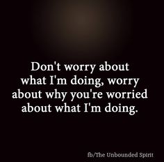 the unbounded spirit quote don't worry about what i'm doing