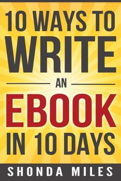 the book cover for 10 ways to write an ebook in 10 days by shonda miles