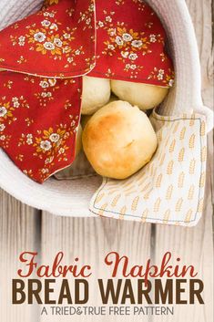 fabric napkins and bread in a white bowl on a wooden table with text overlay that reads fabric napkin bread warmer