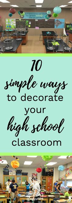 classroom decorations with the words, 10 simple ways to decorate your high school classroom