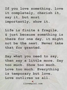 a poem written in black and white with the words if you love something, love is completely cherish it, say it but most importantly, show it