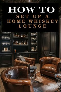 a living room filled with brown leather furniture and bottles on the shelves above it is an advertisement for how to set up a home whiskey lounge