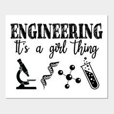 a poster with the words engineering it's a girl thing in black and white