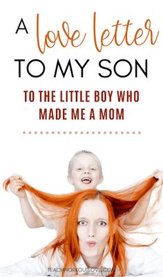 a woman with long red hair is holding her child's head and the caption reads, a love letter to my son to the little boy who made me a mom