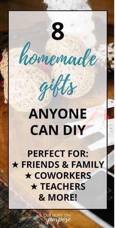 the text 8 homemade gifts anyone can diy perfect for friends and family coworkers & more