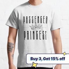 a man wearing a t - shirt that says passenger princess buy 3 get 15 % off