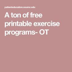 A ton of free printable exercise programs- OT Geriatric Occupational Therapy, Home Exercise Program, Pediatric Occupational Therapy, Acute Care, Therapeutic Activities, Patient Education