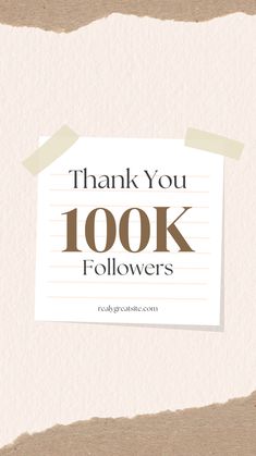 a piece of paper with the words thank you 100k followers written in brown on it