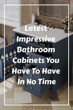 a bathroom with the words latest impressive bathroom cabinets you have to have in no time