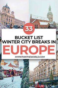 the words 33 bucket list winter city breaks in europe with pictures of buildings and people walking around