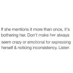 the text reads, if she mentions it more than once, it's bothered her don't make her always seem