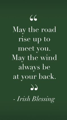 a quote from irish blessing on the road to rise up to meet you may the wind always be at your back