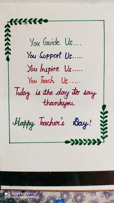 a white sign with writing on it that says, you guide us you support us you inspire us you teach us today is the day to say thank you happy teacher's boy