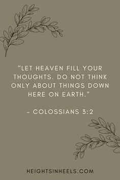 a quote that reads let heaven fill your thoughts do not think only about things down here on earth