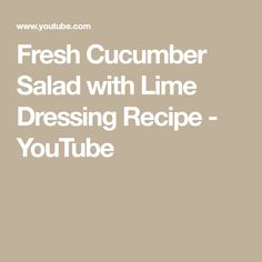 the words fresh cucumber salad with lime dressing recipe - youtubetube com