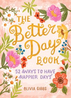 the better day book 52 ways to have happy days by glivia gibbs