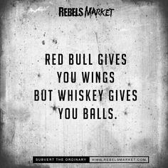 a black and white photo with the words red bull gives you wings but whiskey gives you balls