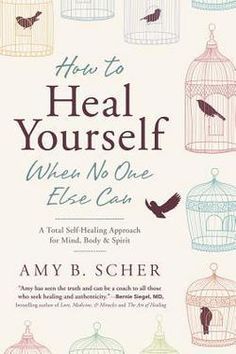 the book cover for how to heal yourself when no one else can by amyb scher