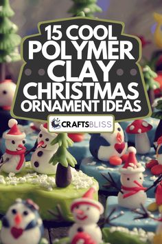 some snowmen and christmas trees with the words 15 cool polymer clay christmas ornament ideas