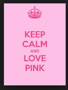 a pink poster with the words keep calm and love pink