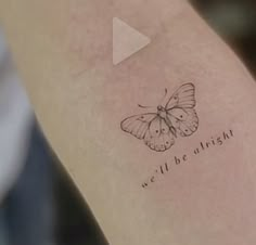 a small tattoo with a butterfly on the left side of the arm that says, we'll be alright