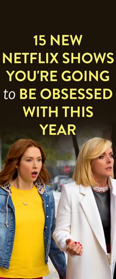 two women walking down the street with text that reads, 15 new netflix shows you're going to be dressed with year