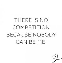 there is no competition because nobody can be me quote on white background with black lettering