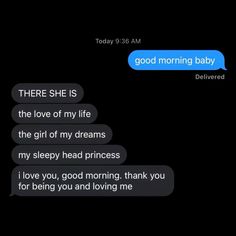 two texts that say,'there she is the love of my life the girl of my dreams my sleepy head princess i love you good morning, thank you for being you and loving me