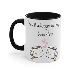 two coffee mugs with the words you'll always be my best - tea