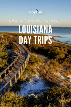 the boardwalk with text that reads small towns to visit in lousianna day trips