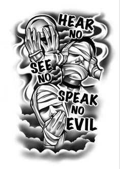 a black and white tattoo design with the words hear no, see no speak no evil