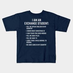 I Am An Exchange Student is a funny gifts for foreign exchange students from their host mom and host dad as a welcome gifts for exchange students. Add this list to there exchange student welcome basket and make it the best gifts for foreign exchange students. Funny list of questions people ask an exchange student. -- Choose from our vast selection of kids T-Shirts to match anything from your child's favorite design to unique, funny designs to make the perfect custom graphic children's T-Shirt. Put what they love on Toddler T-Shirts (Ages 1-3) or Youth T-Shirt sizes. Customize to the color they love! For boys and girls. Gifts For Foreign Exchange Students, Gifts For Exchange Students, Foreign Exchange Student, Funny Lists, Welcome Basket, Student Humor, Cuss Words, Exchange Student, What Is Christmas