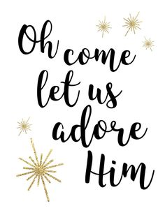 the phrase oh come let us adore him in black and gold on a white background